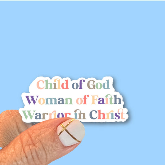 Child of God, Woman of Faith, Warrior in Christ - Christian Faith UV/ Waterproof Vinyl Sticker/ Decal- Choice of Size, Single or Bulk qty