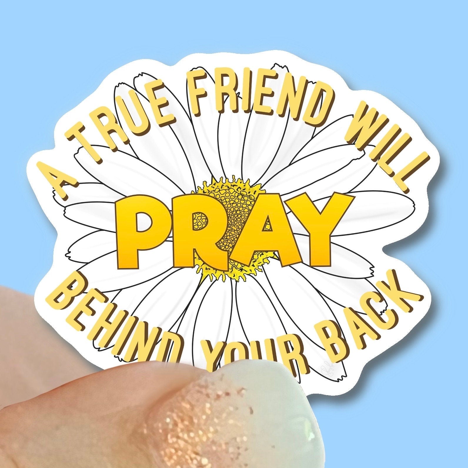 A True Friend will PRAY behind your back - Christian Faith UV/ Waterproof Vinyl Sticker/ Decal- Choice of Size, Single or Bulk qty