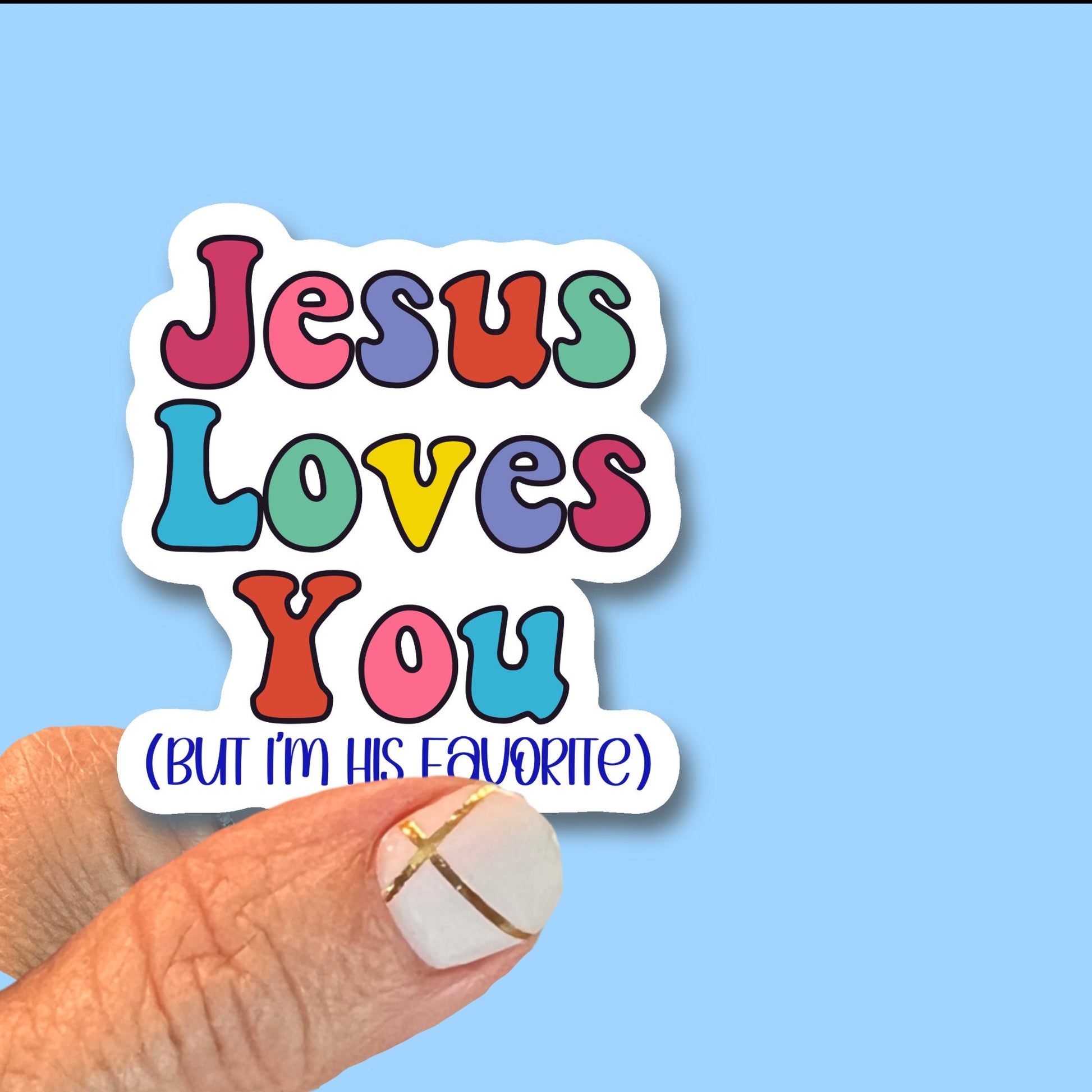 Jesus loves you, but I’m his favorite - Fun Christian Faith UV/ Waterproof Vinyl Sticker/ Decal- Choice of Size, Single or Bulk qty