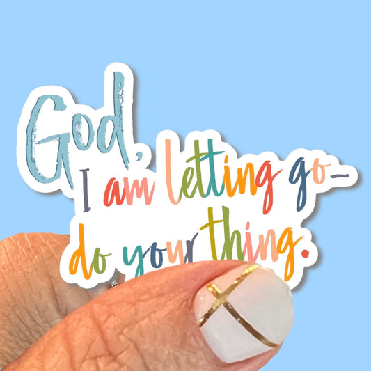 God I am letting go, do your thing - Christian Faith UV/ Waterproof Vinyl Sticker/ Decal- Choice of Size, Single or Bulk qty