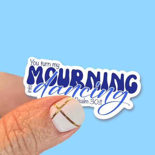 You turn my mourning into Dancing - Psalm 30:11 - Christian Faith UV/ Waterproof Vinyl Sticker/ Decal- Choice of Size