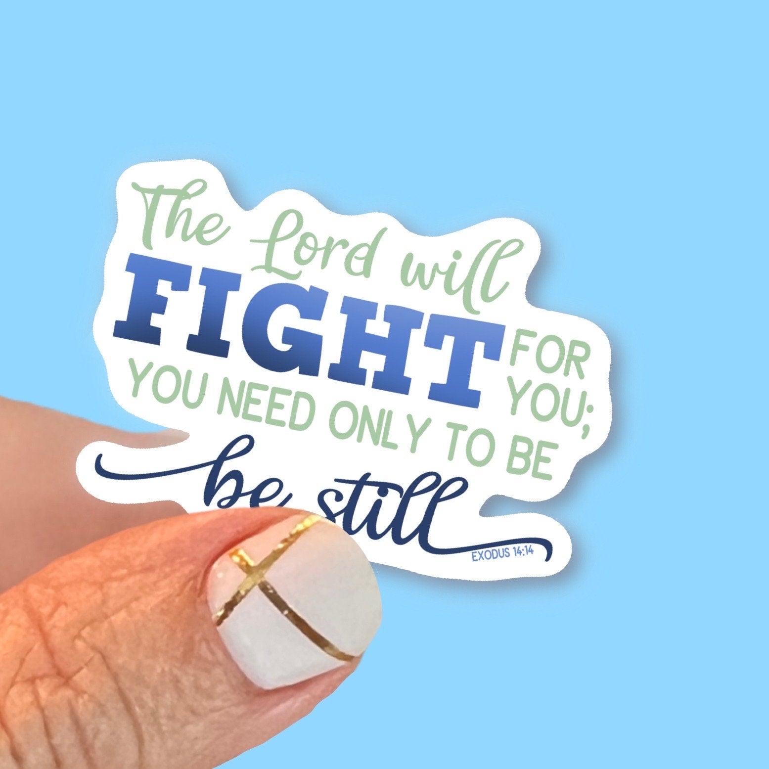 The Lord will fight for you; you need only be still. Exodus 14:14 - Christian Faith UV/ Waterproof Vinyl Sticker/ Decal- Choice of Size