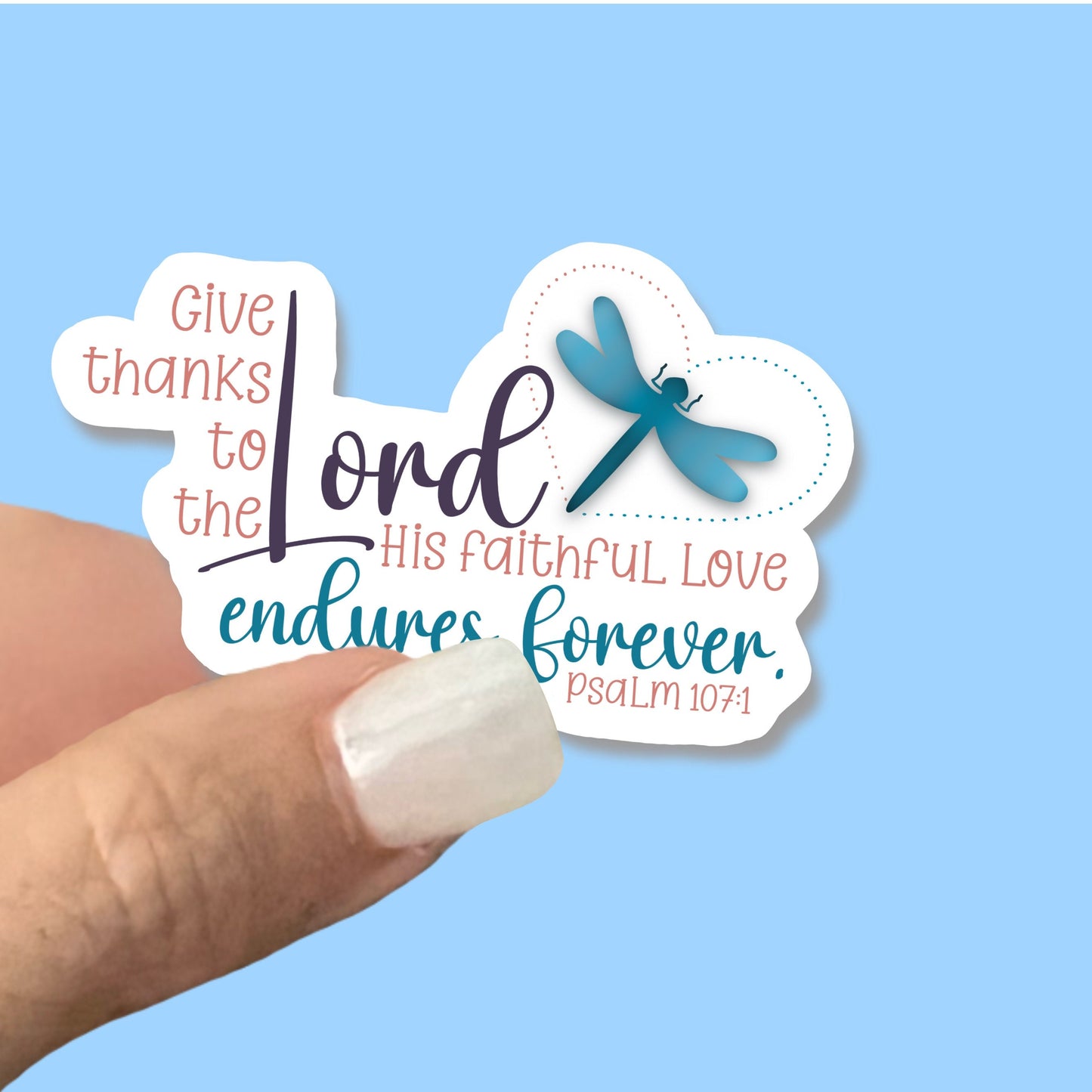 Give thanks to the Lord His faithful love endures forever - Christian Faith UV/ Waterproof Vinyl Sticker/ Decal- Choice of Size