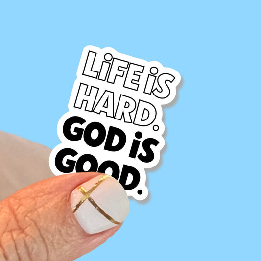 Life is Hard, God is Good - Christian Faith UV/ Waterproof Vinyl Sticker/ Decal- Choice of Size