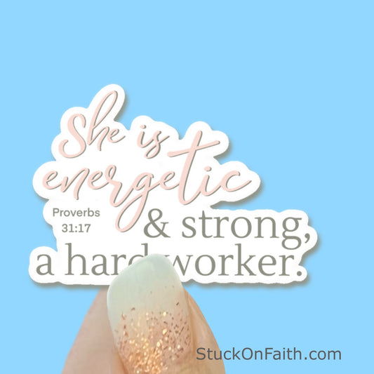She is energetic & strong, a hard worker - Proverbs 31:17 Christian Faith UV/ Waterproof Vinyl Sticker/ Decal- Choice of Size