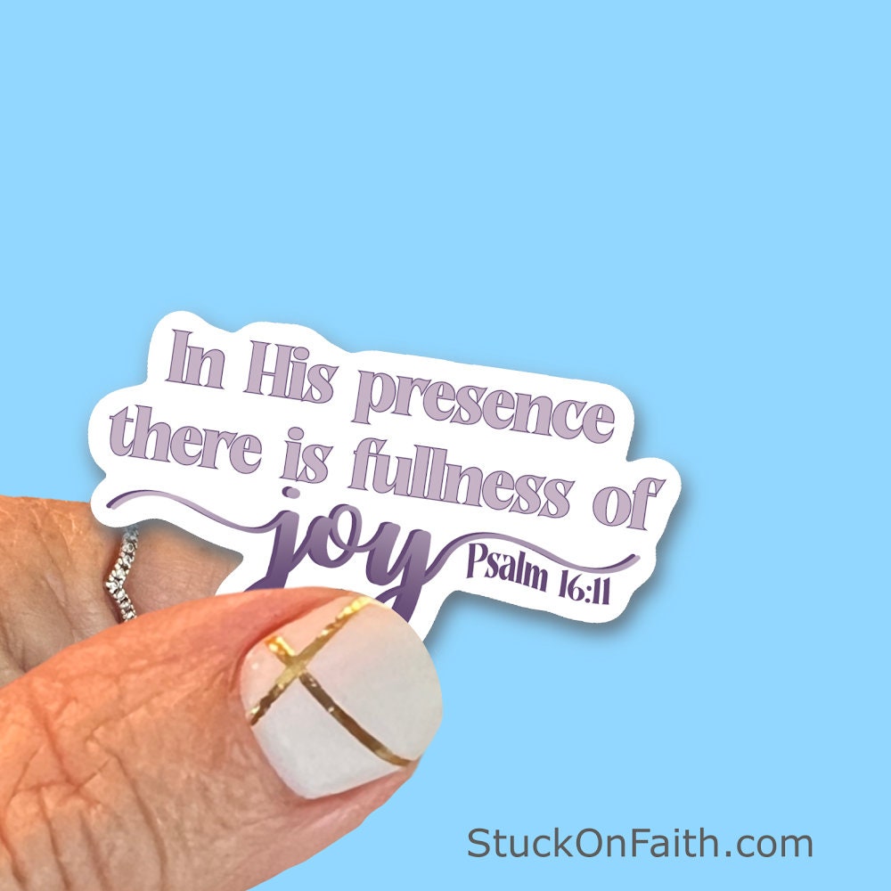 In His Presence, there is Fullness of Joy - Christian Faith UV/ Waterproof Vinyl Sticker/ Decal- Choice of Size