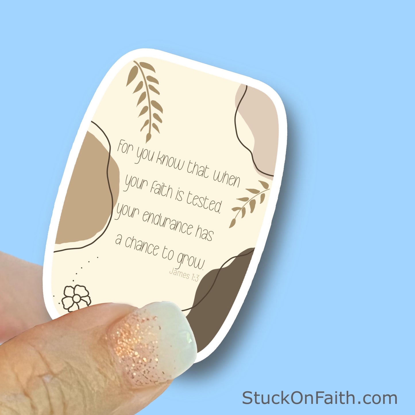 When your faith is tested your endurance has a chance to grow-James 1:3-Christian Faith UV/ Waterproof Vinyl Sticker/ Decal- Choice of Size