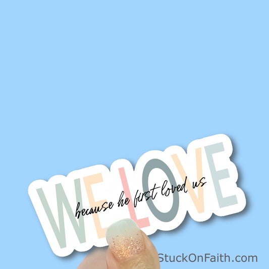 We love because he first loved us - Christian Faith UV/ Waterproof Vinyl Sticker/ Decal- Choice of Size