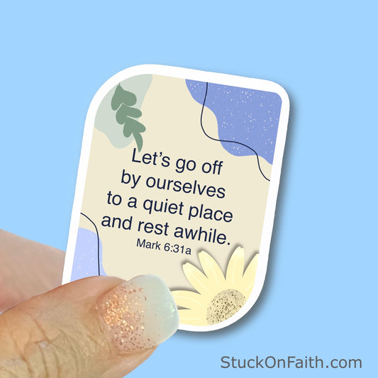 Let’s go off by ourselves to a quiet place and rest awhile -Mark 6:31 - Christian Faith UV/ Waterproof Vinyl Sticker/ Decal- Choice of Size