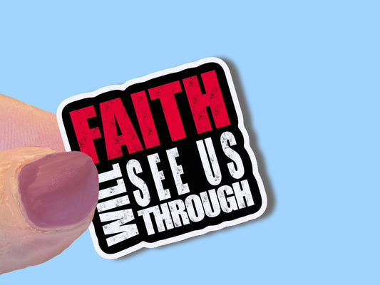 Faith will see us through, Christian Faith UV/ Waterproof Vinyl Sticker/ Decal- Choice of Size, Single or Bulk qty