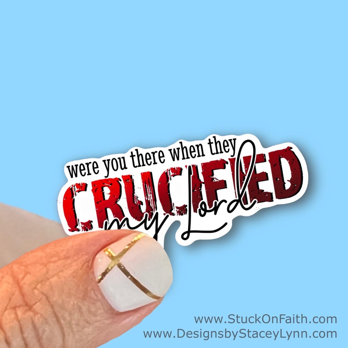 Were you there when they Crucified my Lord - Christian Faith UV/ Waterproof Vinyl Sticker/ Decal- Choice of Size