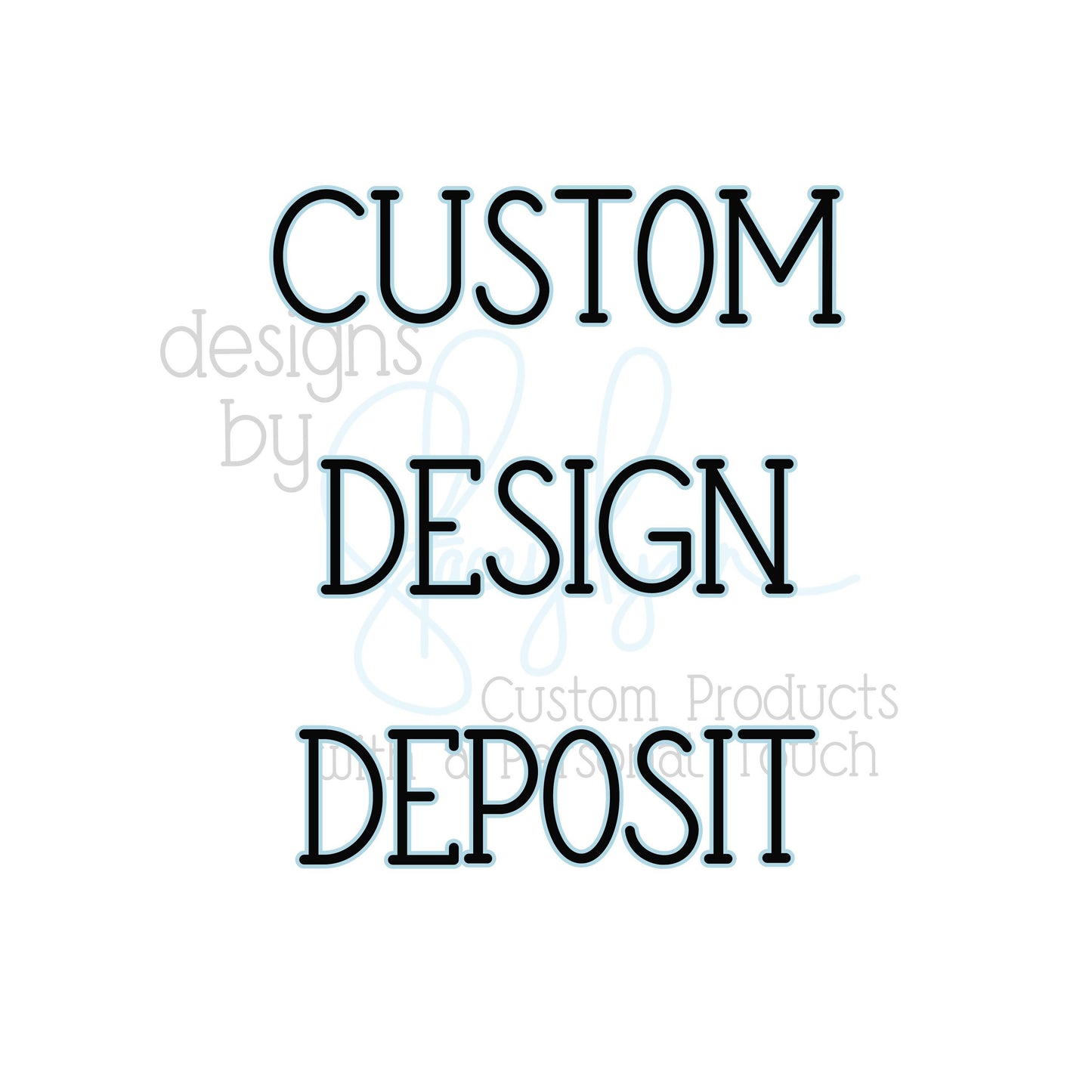Custom order deposit - for personal, non-commercial orders