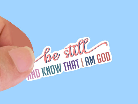 Be Still and Know That I am God, Christian Faith UV/ Waterproof Vinyl Sticker/ Decal- Choice of Size, Single or Bulk qty