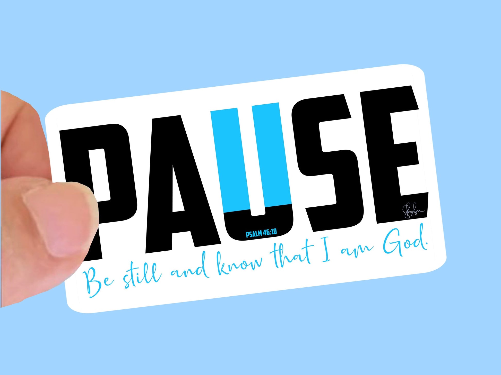 Pause Be Still and Know that I am God , Christian Faith UV/ Waterproof Vinyl Sticker/ Decal- Choice of Size, Single or Bulk qty