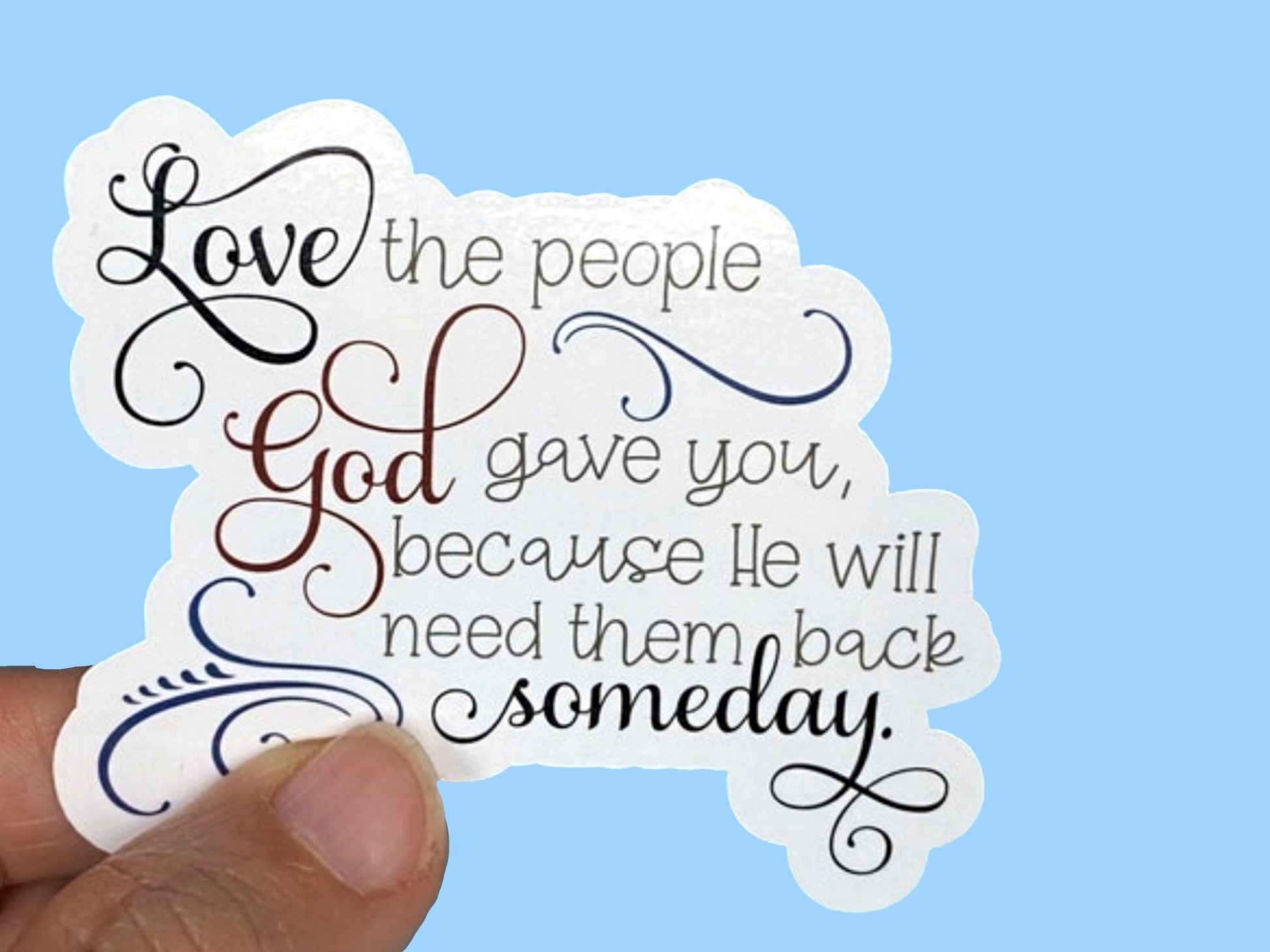 Love the People God gave You, Christian Faith UV/ Waterproof Vinyl Sticker/ Decal- Choice of Size, Single or Bulk qty