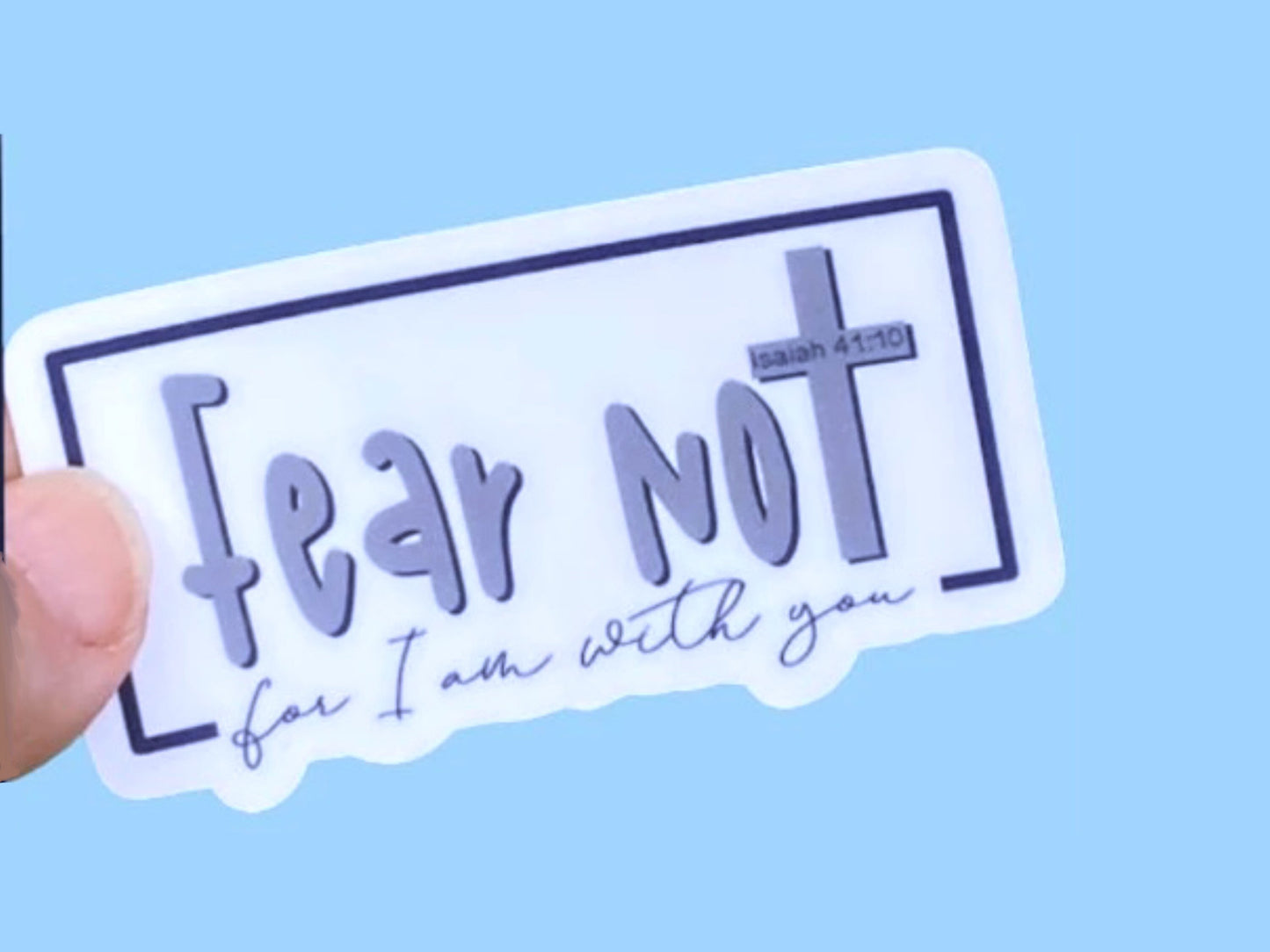 Fear Not for I am with you, Christian Faith UV/ Waterproof Vinyl Sticker/ Decal- Choice of Size