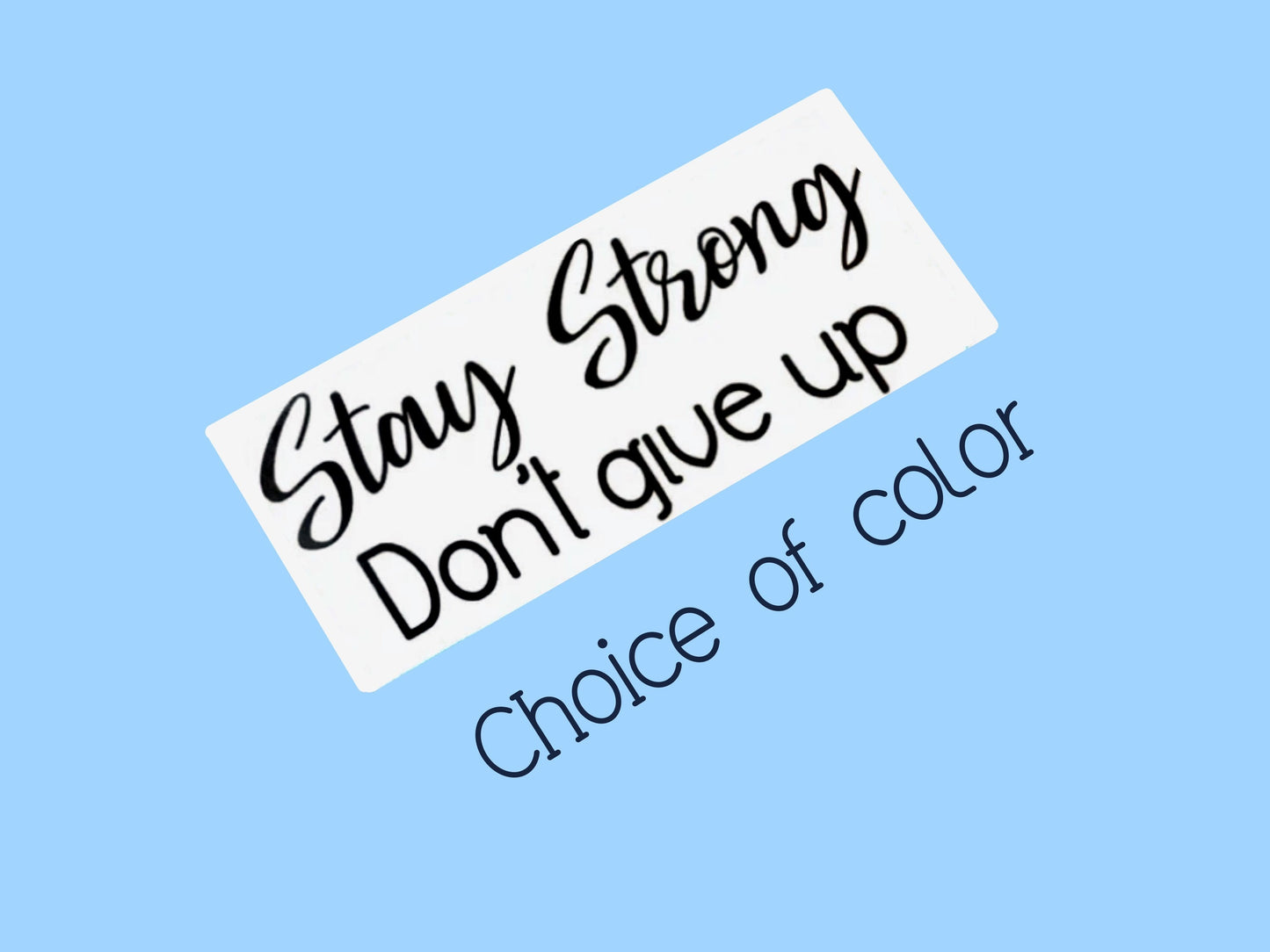 STAY STRONG Don't give up, Vinyl decal sticker,