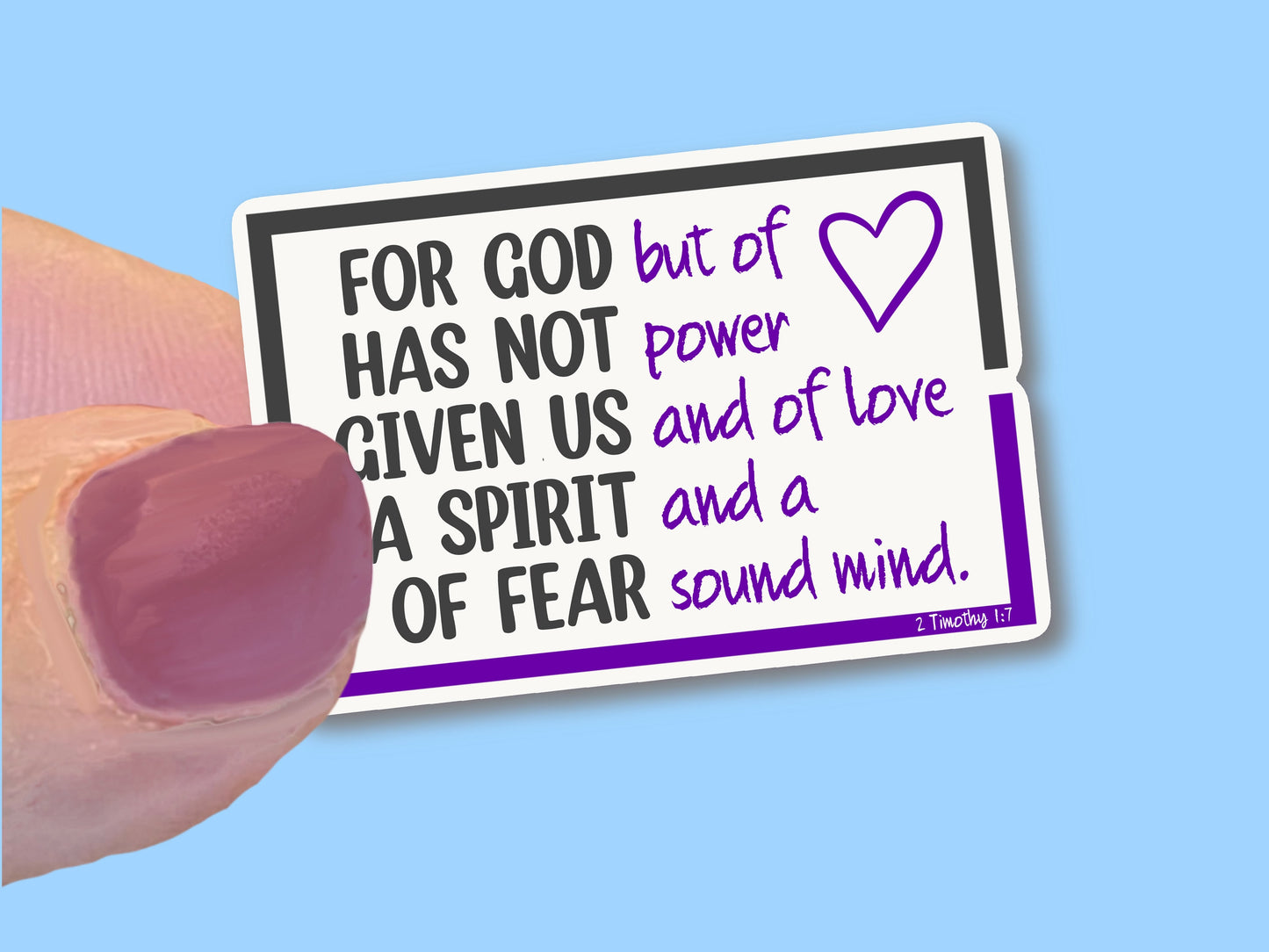 God has not given us a Spirit of Fear but of power, love and a sound mind, Faith Waterproof Vinyl Sticker/ Decal- Choice of Size