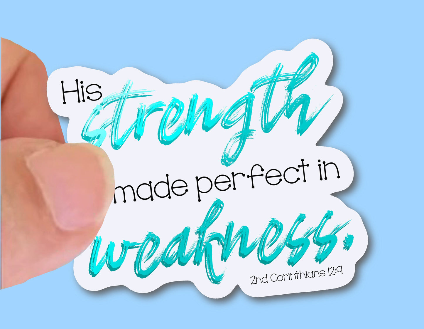 His Strength is made Perfect in Weakness, Christian Faith UV/ Waterproof Vinyl Sticker/ Decal- Choice of Size, Single or Bulk qty