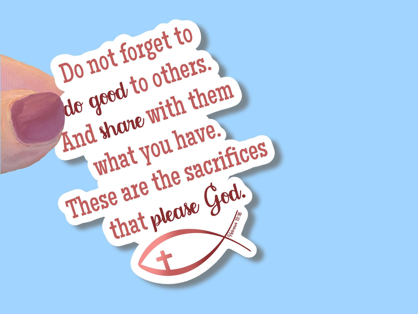 Do not forget to do good to others, Hebrews 13:16, Christian Faith UV/ Waterproof Vinyl Sticker/ Decal- Choice of Size, Single or Bulk qty