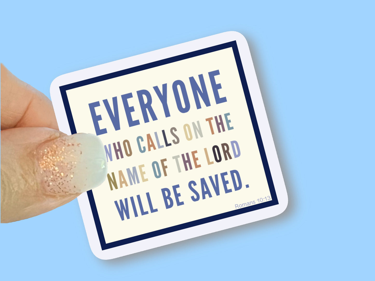 Everyone who calls on the Lord will be Saved, Romans 10:13, Christian Faith UV/ Waterproof Vinyl Sticker/ Decal- Choice of Size