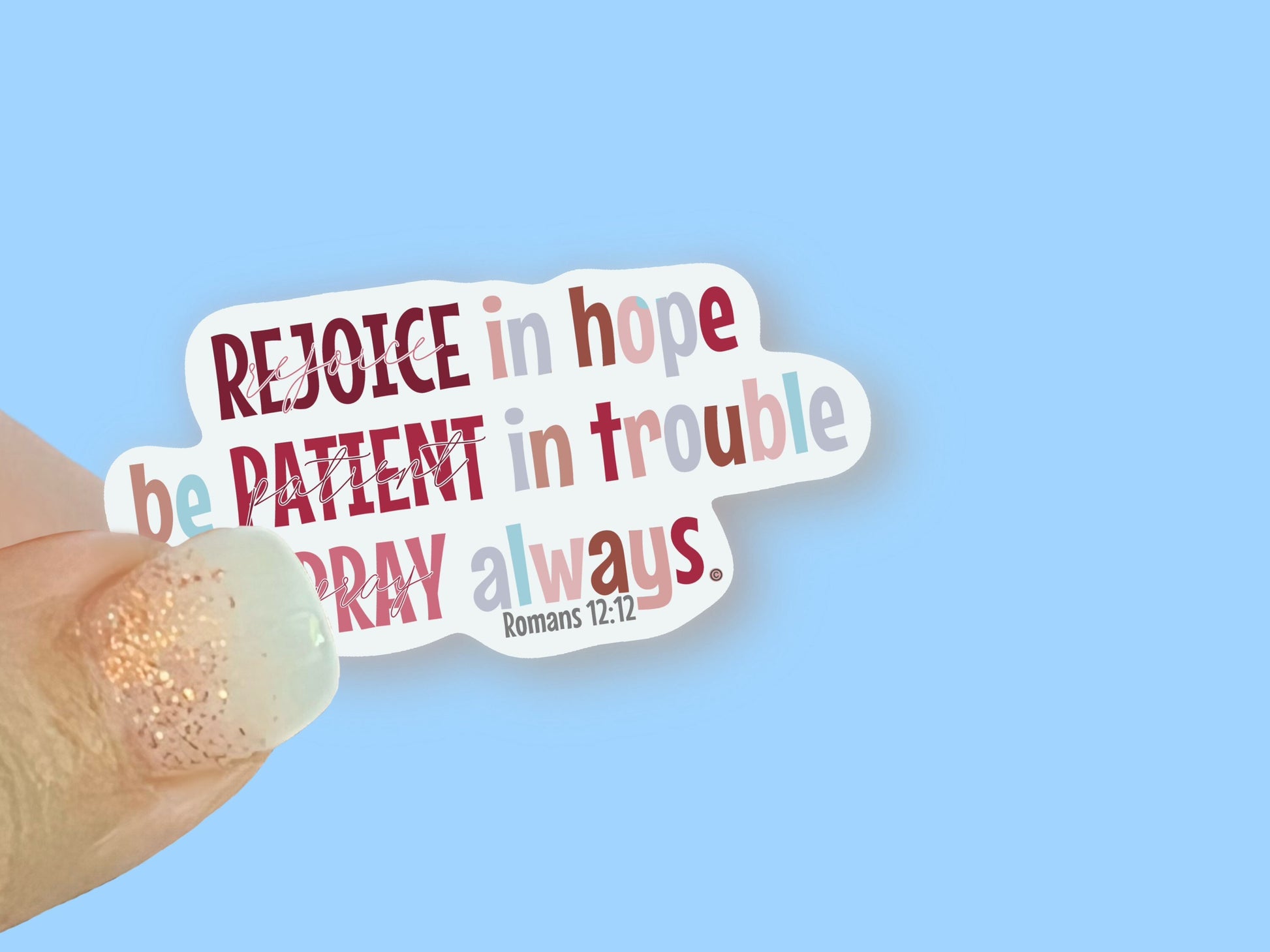Rejoice in Hope, patient in trouble, pray always; Romans 12:12 Christian Faith UV/ Waterproof Vinyl Sticker/ Decal- Choice of Size