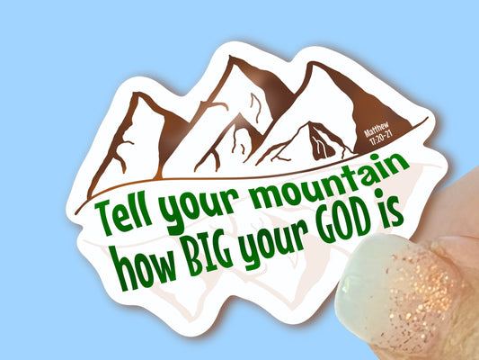 Tell your mountain how big your God is - Christian Faith UV/ Waterproof Vinyl Sticker/ Decal- Choice of Size, Single or Bulk qty