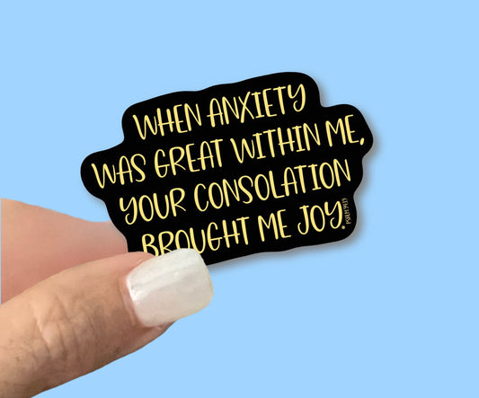 When anxiety was great within me your consolation brought me joy - Psalm 94-Christian Faith Waterproof Vinyl Sticker/ Decal-Choice of Size