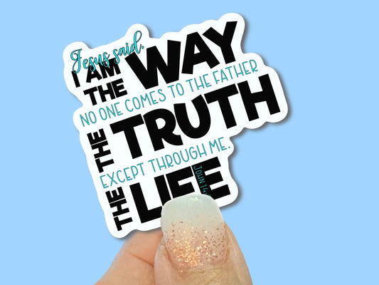 I am the way, the truth and the life, John 14:6, Christian Faith UV/ Waterproof Vinyl Sticker/ Decal- Choice of Size, Single or Bulk qty