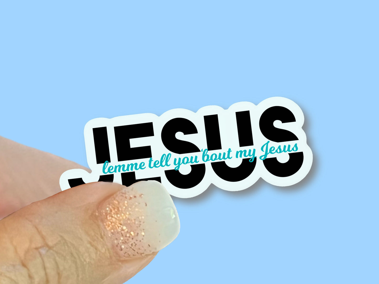 Lemme tell you 'bout my Jesus - Christian Faith UV/ Waterproof Vinyl Sticker/ Decal- Choice of Size, Single or Bulk qty
