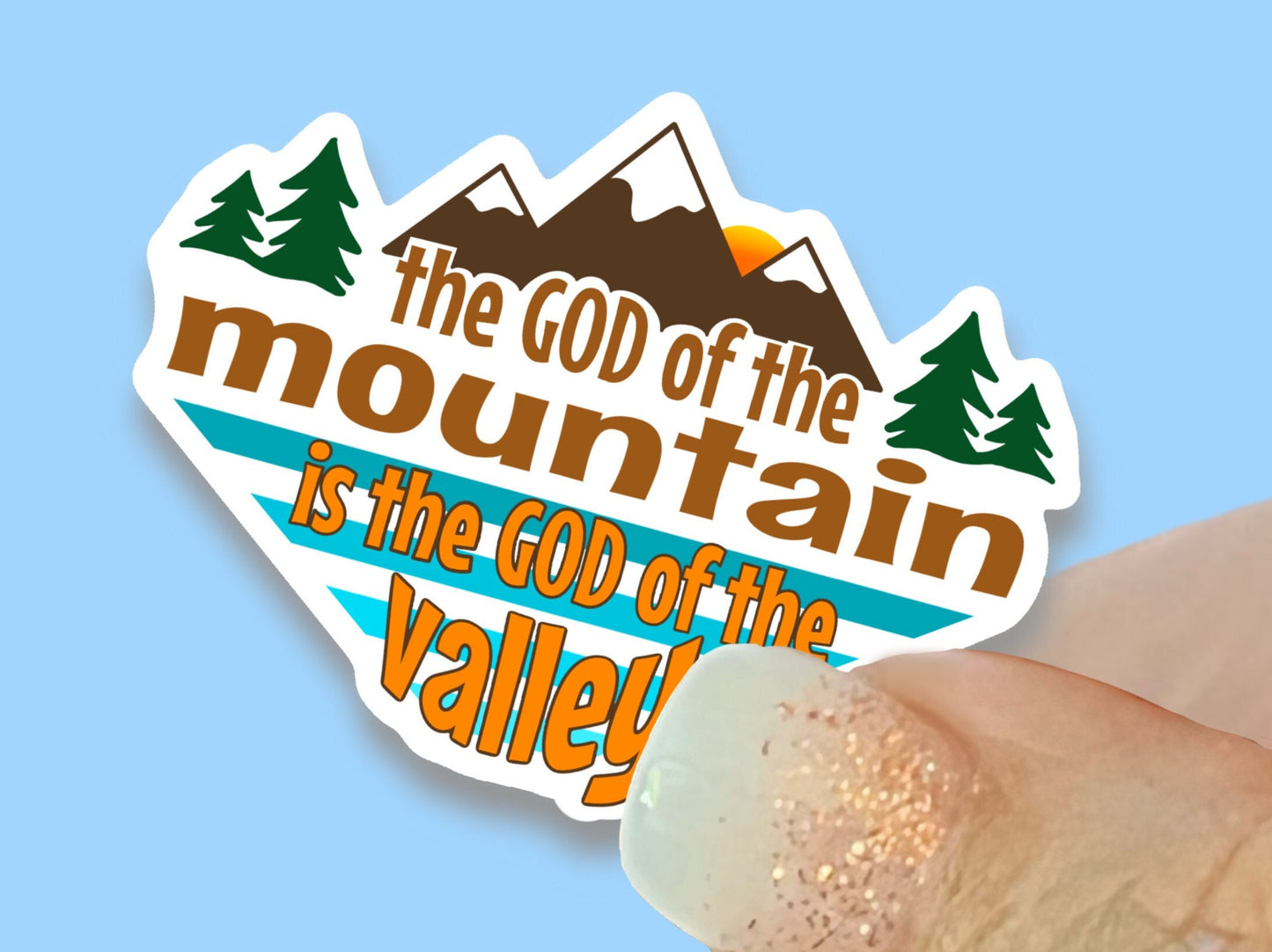 The God of the Mountain is the God of the Valley Christian Faith UV/ Waterproof Vinyl Sticker/ Decal- Choice of Size, Single or Bulk qty