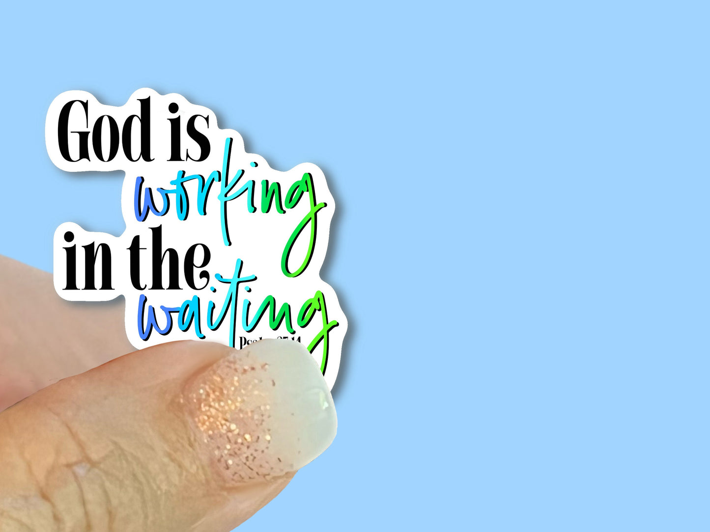 God is working in the waiting, Psalm 27:14, Christian Faith UV/ Waterproof Vinyl Sticker/ Decal- Choice of Size