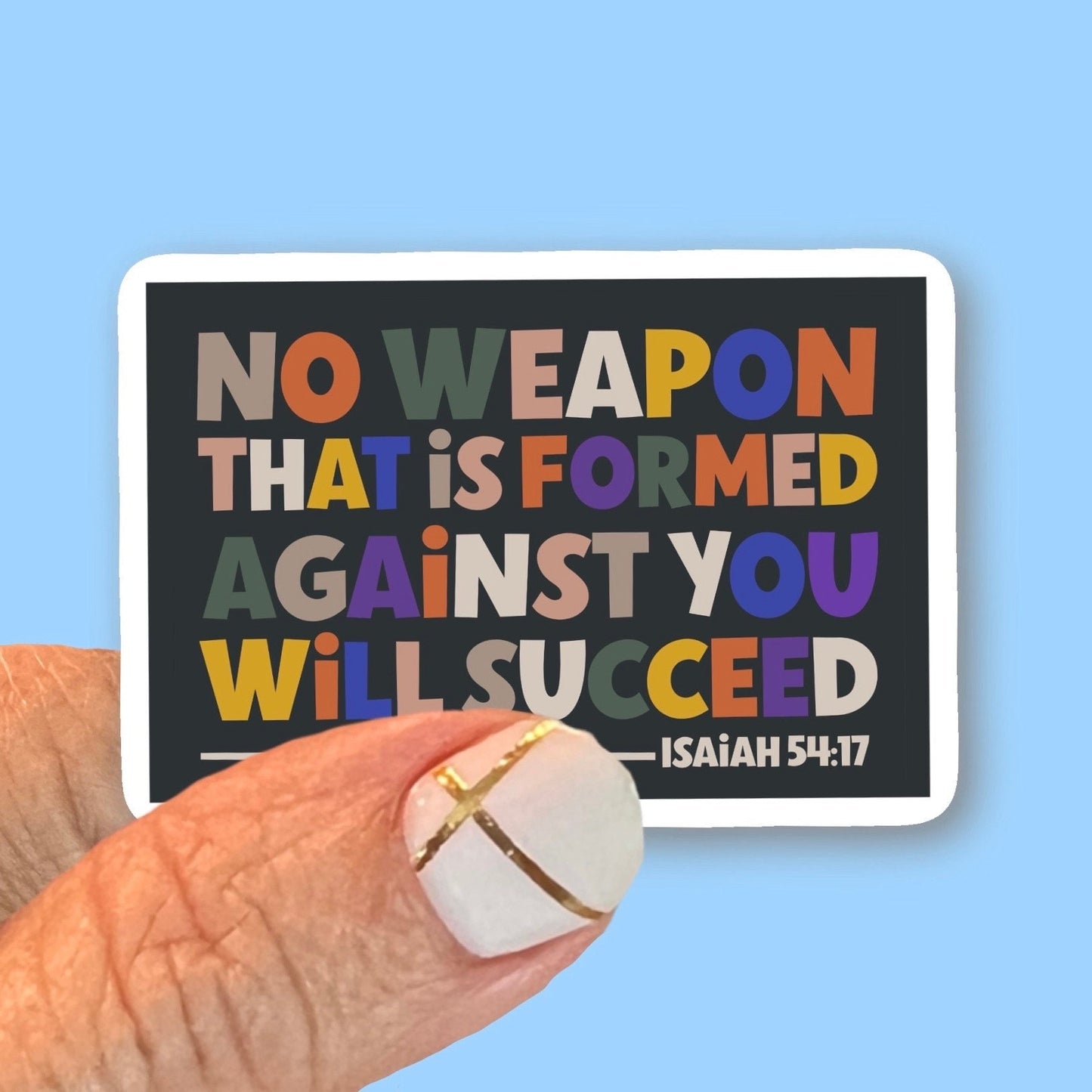 No weapon formed against me will prosper - Christian Faith UV/ Waterproof Vinyl Sticker/ Decal- Choice of Size, Single or Bulk qty