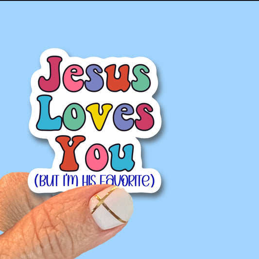 Jesus loves you, but I’m his favorite - Fun Christian Faith UV/ Waterproof Vinyl Sticker/ Decal- Choice of Size, Single or Bulk qty