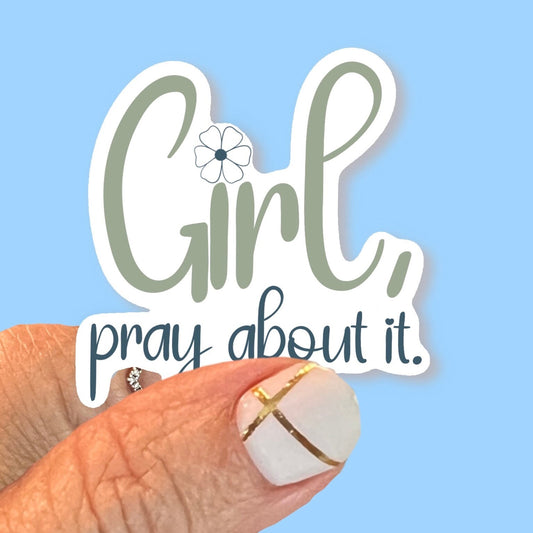Girl, Pray about it - Christian Faith UV/ Waterproof Vinyl Sticker/ Decal- Choice of Size, Single or Bulk qty