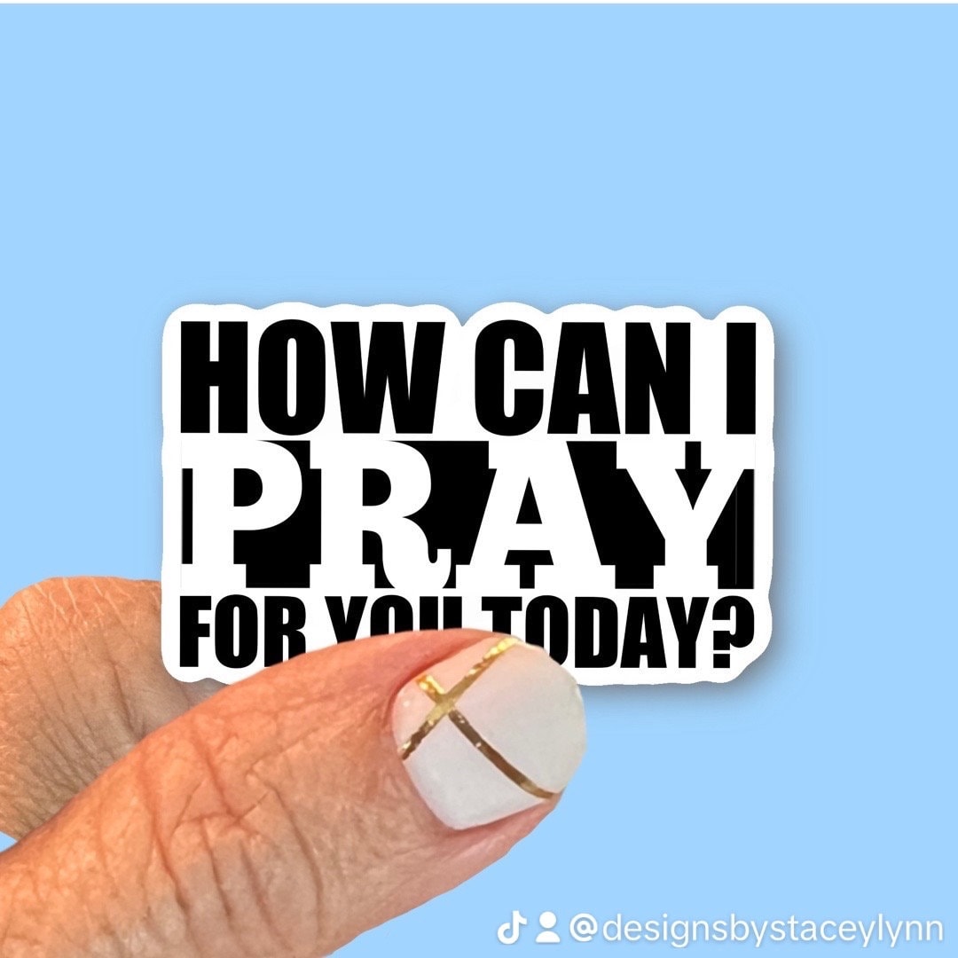 How can I pray for you today - Christian Faith UV/ Waterproof Vinyl Sticker/ Decal- Choice of Size, Single or Bulk qty