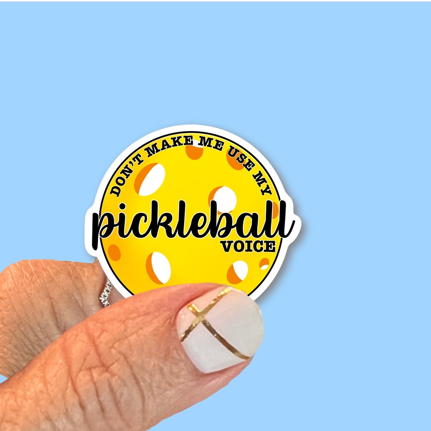 Don’t make me use my Pickleball Voice Sticker, Waterproof, UV Resistant Vinyl Decal, Use for car, water bottle, laptop, choice of size