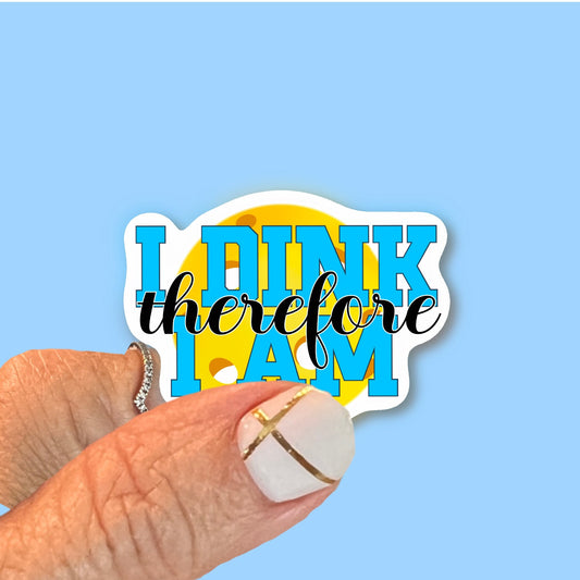 I dink therefore I am, Pickleball Sticker, Waterproof, UV Resistant Vinyl Decal, Use for car, water bottle, laptop, choice of size