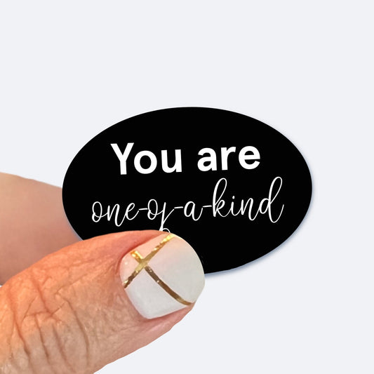 You are one of a kind - UV/ Waterproof Vinyl Sticker/ Decal- Choice of Size, Single or Bulk quantities