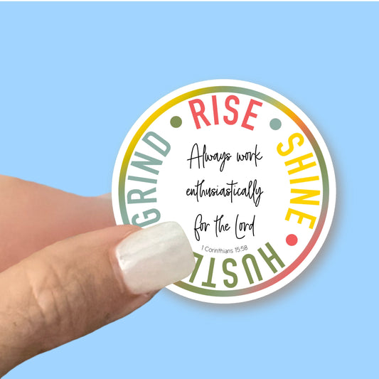 Rise Shine Hustle Grind - Work Enthusiastically for the Lord - Christian Faith UV/ Waterproof Vinyl Sticker/ Decal- Choice of Size
