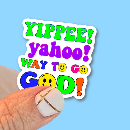 Yippee Yahoo Way to go God! - Christian Faith UV/ Waterproof Vinyl Sticker/ Decal- Choice of Size